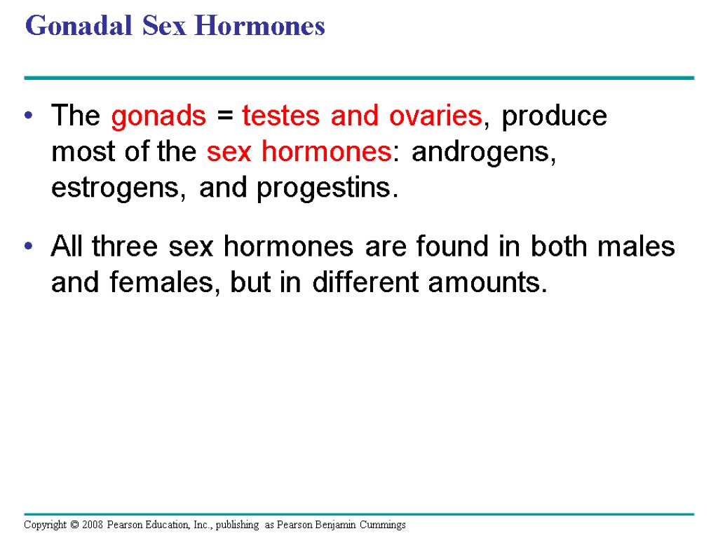 Gonadal Sex Hormones The gonads = testes and ovaries, produce most of the sex